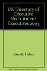 UK DIRECTORY OF EXECUTIVE RECRUITMENT EXECUTIVES 2003