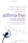 AsthmaFree Naturally Everything You Need to Know About Taking Control of Your AsthmaFeaturing the Buteyko Breathing Method Suitable for Adults and Children