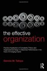 The Effective Organization Practical Application of Complexity Theory and Organizational Design to Maximize Performance in the Face of Emerging Events