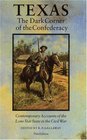 Texas the Dark Corner of the Confederacy Contemporary Accounts of the Lone Star State in the Civil War