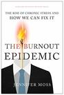 The Burnout Epidemic: The Rise of Chronic Stress and How We Can Fix It