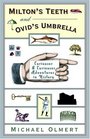 Milton's Teeth and Ovid's Umbrella Curiouser and Curiouser Adventures in History