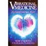 Vibrational Medicine New Choices for Healing Ourselves
