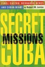 Secret Missions to Cuba Fidel Castro Bernardo Benes and Cuban Miami