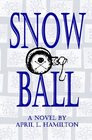 Snow Ball A Novel By April L Hamilton