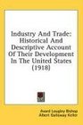 Industry And Trade Historical And Descriptive Account Of Their Development In The United States