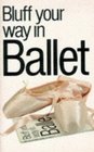 Bluff Your Way in Ballet Pb