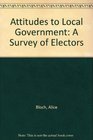 Attitudes to Local Government A Survey of Electors