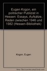 Eugen Kogon ein politischer Publizist in Hessen Essays Aufsatze Reden zwischen 1946 und 1982