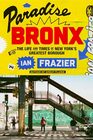 Paradise Bronx The Life and Times of New York's Greatest Borough