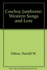 Cowboy Jamboree Western Songs and Lore