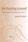 On Burning Ground Thirty Years of Thinking About Poetry