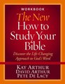 The New How to Study Your Bible Workbook Discover the LifeChanging Approach to God's Word