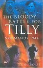 The Bloody Battle for Tilly Normandy 1944