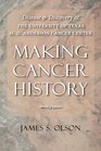 Making Cancer History Disease and Discovery at the University of Texas M D Anderson Cancer Center