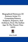 Biographical Dictionary Of Eminent Artists V1 Comprising Painters Sculptors Engravers And Architects From The Earliest Ages To The Present Time