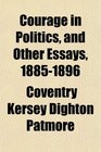 Courage in Politics and Other Essays 18851896