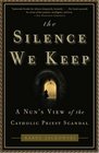 The Silence We Keep  A Nun's View of the Catholic Priest Scandal