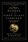 Murder in the FirstClass Carriage The First Victorian Railway Killing