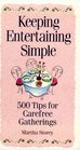 Keeping Entertaining Simple  500 Tips for Carefree Gatherings