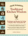 Back to Basics Traditional Kitchen Wisdom Techniques and Recipes for Living A Simpler More Sustainable Life