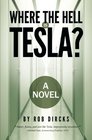 Where the Hell is Tesla A Novel