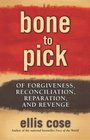 Bone to Pick  Of Forgiveness Reconciliation Reparation and Revenge