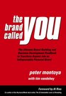 The Brand Called You The Ultimate BrandBuilding and Business Development Handbook to Transform Anyone into an Indispensable Personal Brand