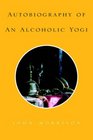 Autobiography of An Alcoholic Yogi