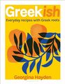Greekish Everyday Recipes with Greek Roots