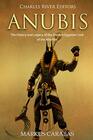 Anubis The History and Legacy of the Ancient Egyptian God of the Afterlife