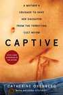 Captive: A Mother's Crusade to Save Her Daughter from the Terrifying Cult Nxivm