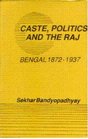 Caste Politics and the Raj Bengal 18721937