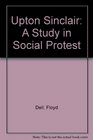 Upton Sinclair A Study in Social Protest
