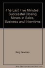 The Last Five Minutes Successful Closing Moves in Sales Business and Interviews