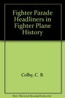 Fighter Parade Headliners in Fighter Plane History