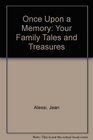 Once upon a Memory Your Family Tales and Treasures