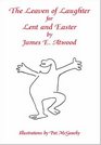 The Leaven of Laughter for Lent and Easter