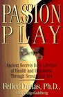 Passion Play Ancient Secrets for a Lifetime of Health and Happines Through Sensational Sex