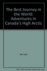 The Best Journey in the World Adventures in Canada's High Arctic