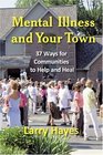 Mental Illness and Your Town 37 Ways for Communities to Help and Heal