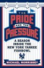 The Pride and the Pressure A Season Inside the New York Yankee Fishbowl