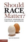 Should Race Matter Unusual Answers to the Usual Questions