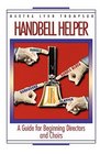 Handbell Helper A Guide for Beginning Directors and Choirs