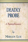 Deadly Probe A Mystery/Romance