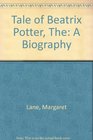 The Tale of Beatrix Potter A Biography