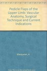 Pedicle Flaps of the Upper Limb Vascular Anatomy Surgical Technique and Current Indications