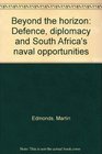 Beyond the horizon Defence diplomacy and South Africa's naval opportunities