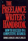 The Freelance Writer's Handbook How to Succeed in a Competitive Business