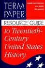 Term Paper Resource Guide to TwentiethCentury United States History